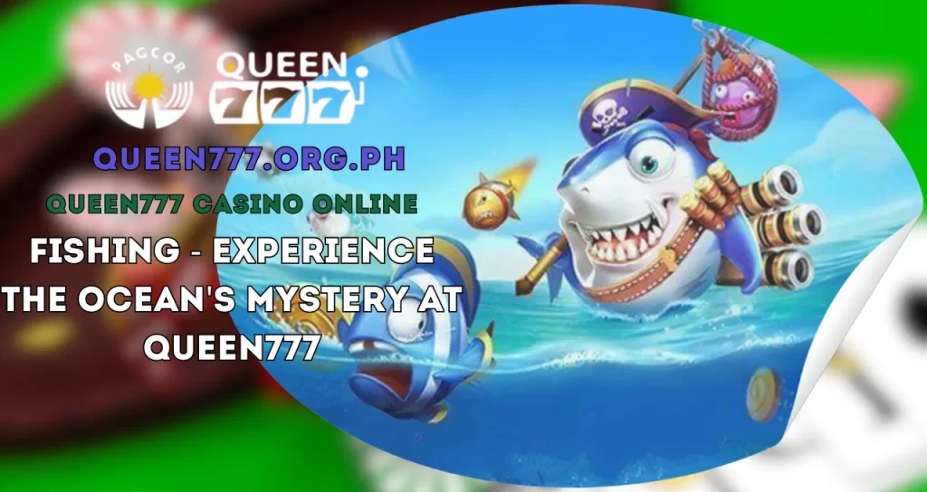 Fishing - Experience the Ocean's Mystery at QUEEN777